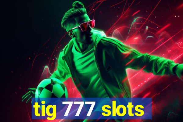 tig 777 slots